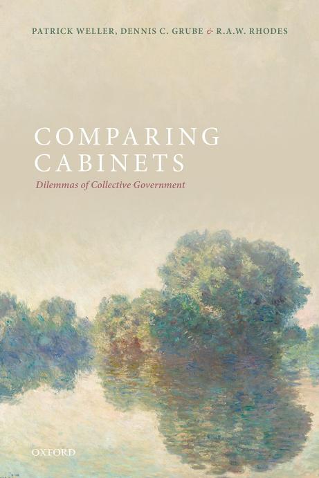 Comparing Cabinets: Dilemmas of Collective Government by Patrick Weller Dennis Grube R.A.W. Rhodes