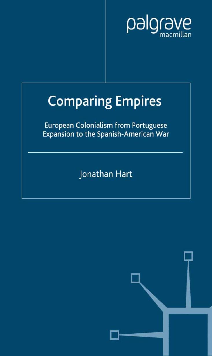 Comparing Empires: European Colonialism from Portuguese Expansion to the Spanish-American War by Jonathan Hart (auth.)