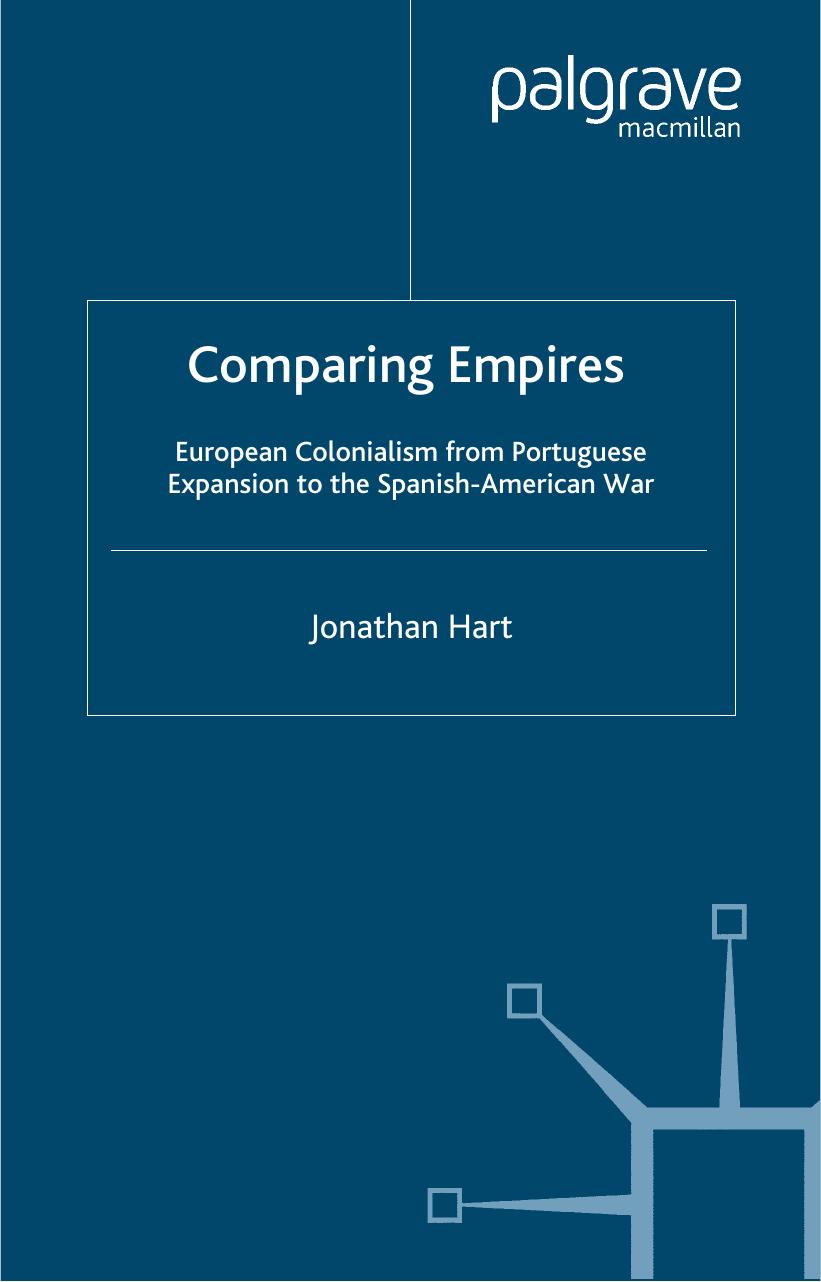 Comparing Empires: European Colonialism from Portuguese Expansion to the Spanish-American War by Jonathan Hart