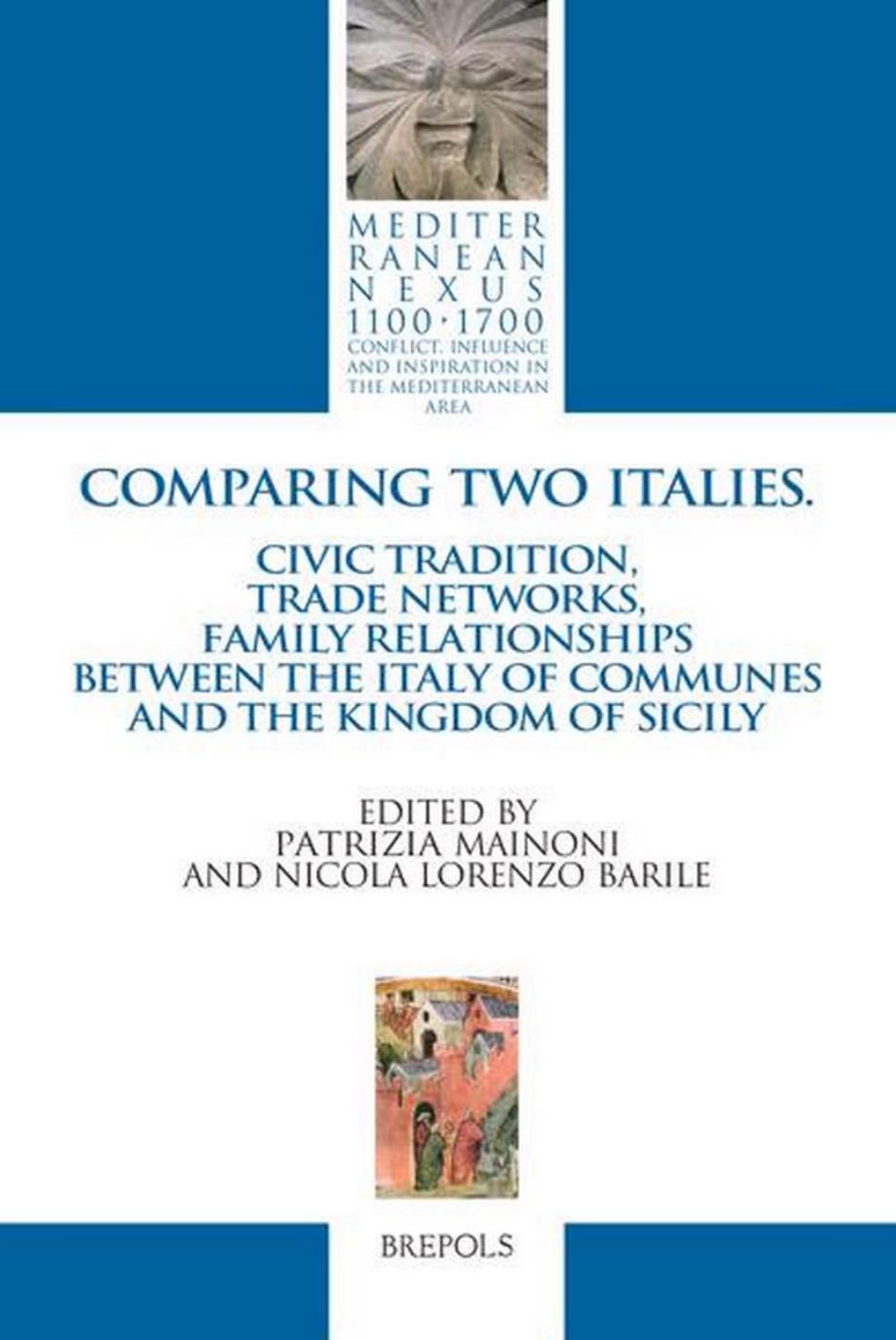 Comparing Two Italies: Civic Tradition, Trade Networks, Family Relationships between the Italy of Communes and the Kingdom of Sicily by Patrizia Mainoni Nicola Lorenzo Barile (eds.)