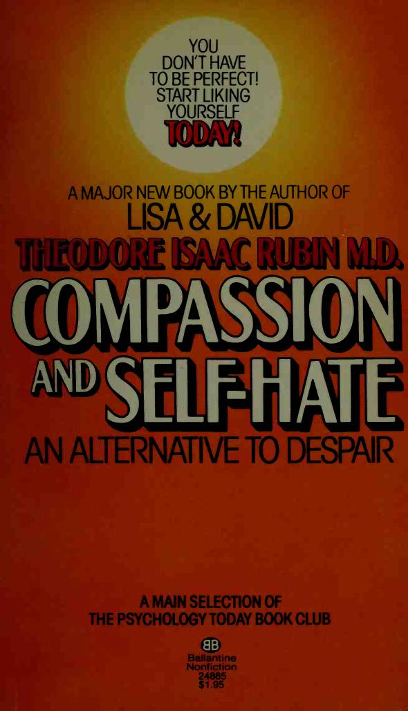 Compassion and self-hate: an alternative to despair by Theodore Isaac Rubin; Eleanor Rubin