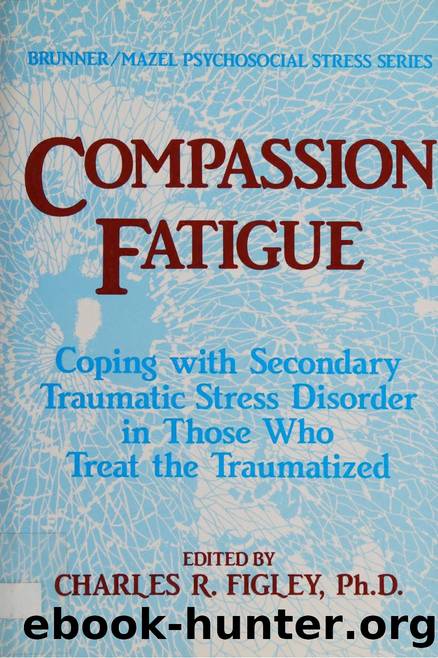 Compassion fatigue : coping with secondary traumatic stress disorder in those who treat the traumatized by Unknown