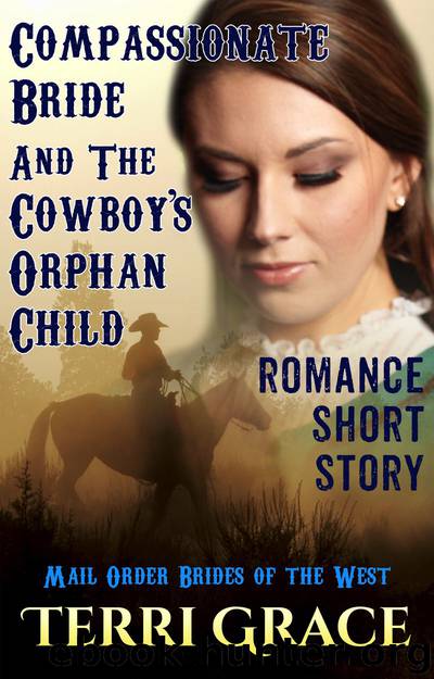 Compassionate Bride And The Cowboy's Orphan Child by Terri Grace