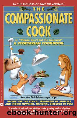 Compassionate Cook: Please Don't Eat the Animals by Ingrid Newkirk