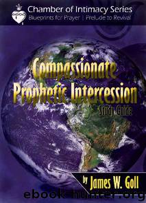 Compassionate Prophetic Intercession Study Guide by James Goll