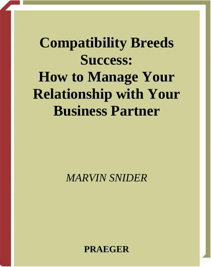 Compatibility Breeds Success: How to Manage Your Relationship with Your Business Partner by Snider M