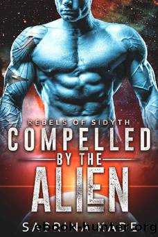 Compelled by the Alien: A Sci-Fi Alien Romance (Rebels of Sidyth Book 11) by Sabrina Kade