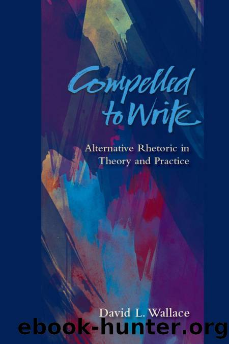 Compelled to Write : Alternative Rhetoric in Theory and Practice by David L. Wallace