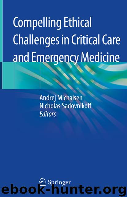 Compelling Ethical Challenges in Critical Care and Emergency Medicine by Andrej Michalsen & Nicholas Sadovnikoff