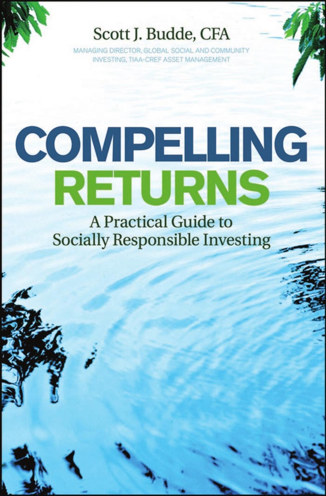 Compelling Returns: A Practical Guide to Socially Responsible Investing by Scott J. Budde