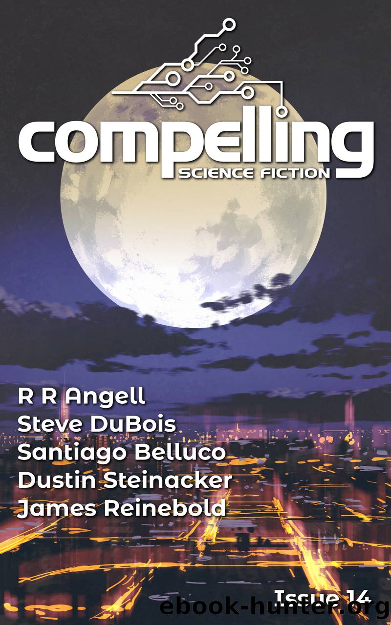 Compelling Science Fiction Issue 14 by Joe Stech & R R Angell & Steve DuBois & Santiago Belluco & Dustin Steinacker & James Reinebold