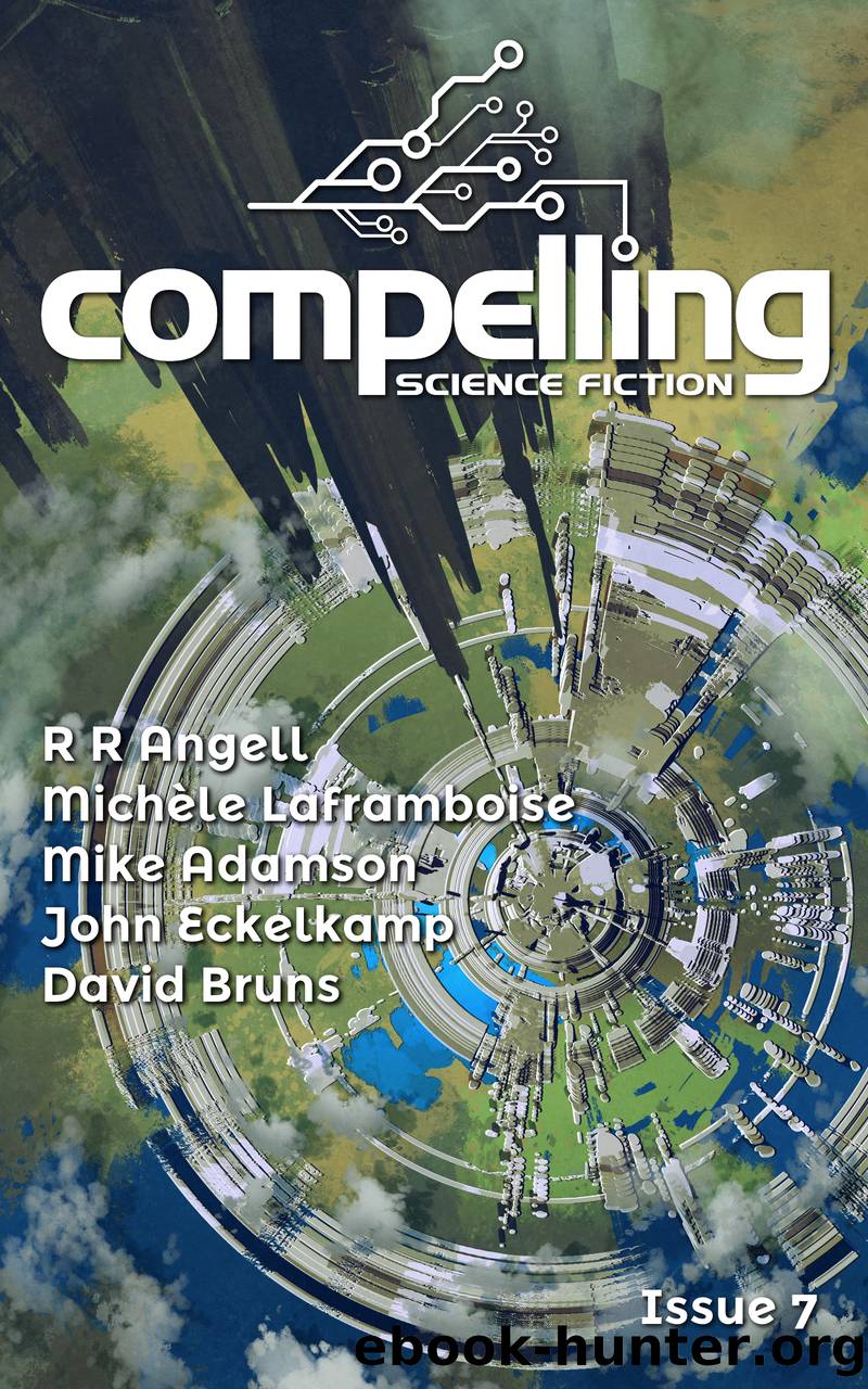 Compelling Science Fiction Issue 7 by Joe Stech & R R Angell & Michèle Laframboise & Mike Adamson & John Eckelkamp & David Bruns