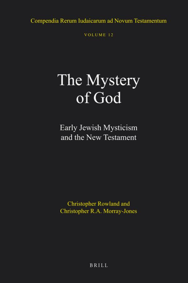 Compendia Rerum Iudaicarum ad Novum Testamentum, Volume 12 The Mystery of God: Early Jewish Mysticism and the New Testament by Christopher Rowl Christopher R.A. Morray-Jones