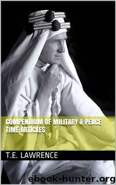 Compendium of Military & Peace Time Articles by T.E. Lawrence