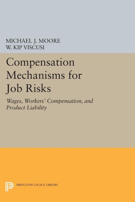 Compensation Mechanisms for Job Risks: Wages, Workers' Compensation, and Product Liability by Michael J. Moore
