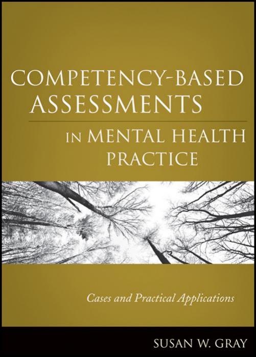 Competency-Based Assessments in Mental Health Practice : Cases and Practical Applications by Susan W. Gray; Gray
