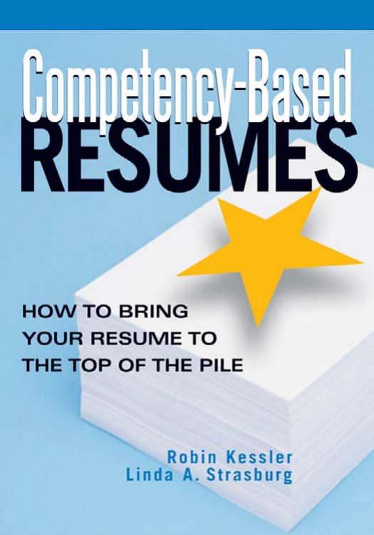 Competency-Based Resumes: How To Bring Your Resume To The Top Of The Pile (repost) by Robin Kessler Linda A. Strasburg
