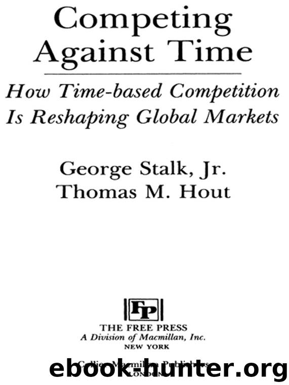Competing Against Time: How Time-Based Competition is Reshaping Global Mar by George Stalk