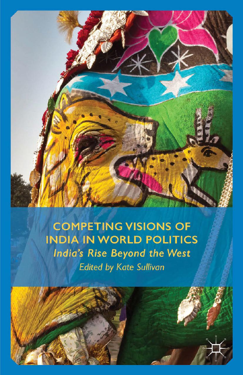 Competing Visions of India in World Politics: Indiaâs Rise Beyond the West by Kate Sullivan (eds.)