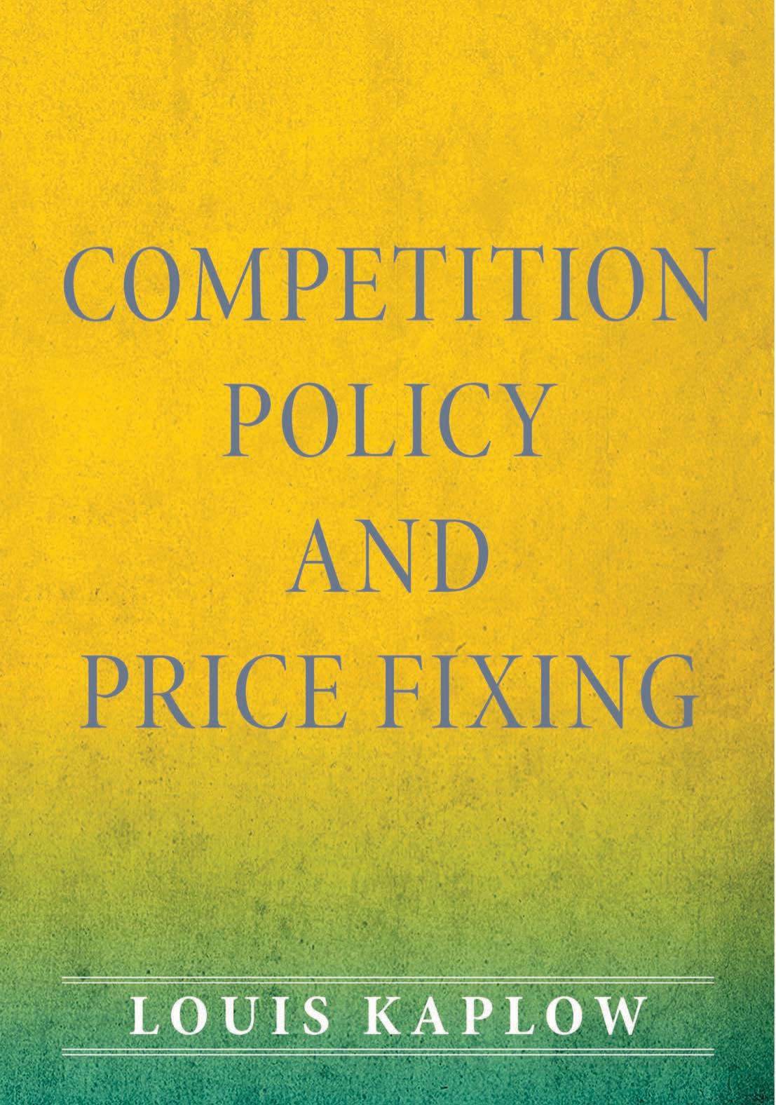 Competition Policy and Price Fixing by Louis Kaplow