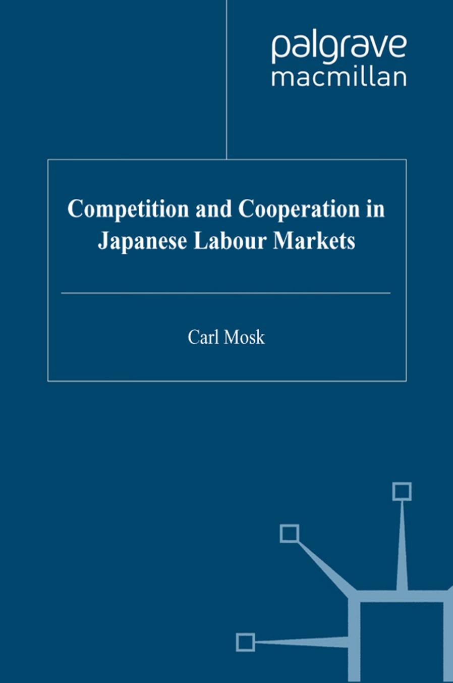 Competition and Cooperation in Japanese Labour Markets by Carl Mosk (auth.)