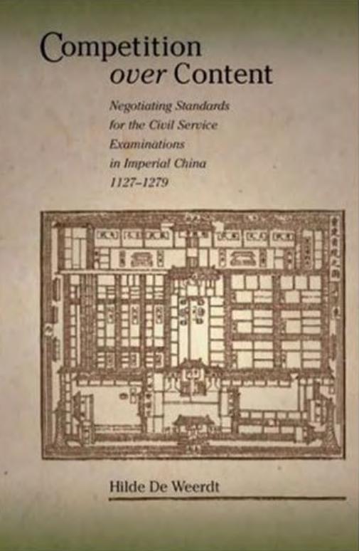 Competition over Content: Negotiating Standards for the Civil Service Examinations in in Imperial China (1127-1279) by Hilde De Weerdt