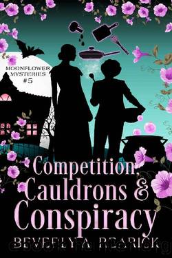 Competition, Cauldrons & Conspiracy: A Paranormal Cozy Mystery (Moonflower Mysteries Series Book Five) (Moonflower Mystery Series 5) by Beverly Rearick