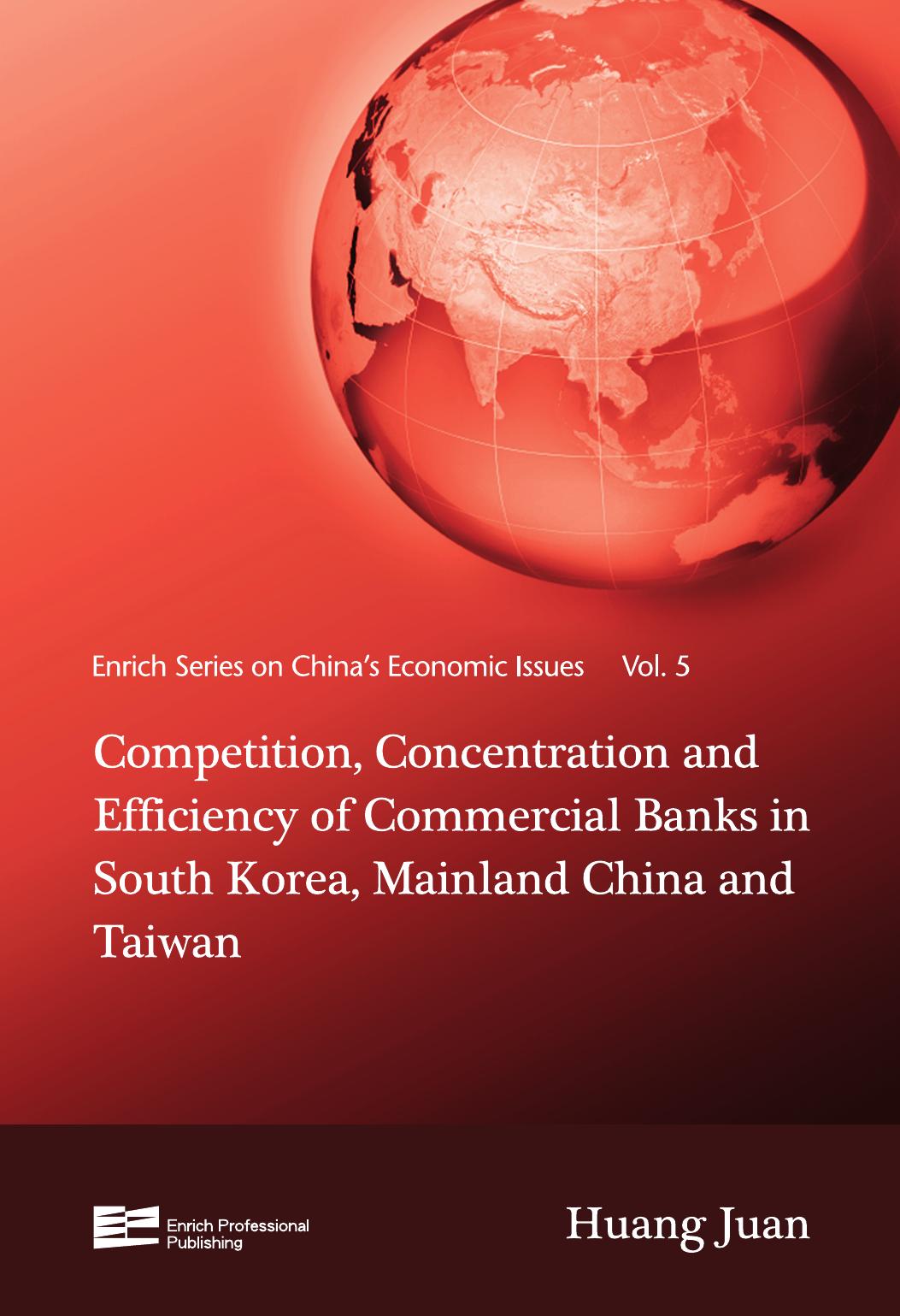 Competition, Concentration and Efficiency of Commercial Banks in South Korea, Mainland China and Taiwan by Juan Huang; Juan Huang