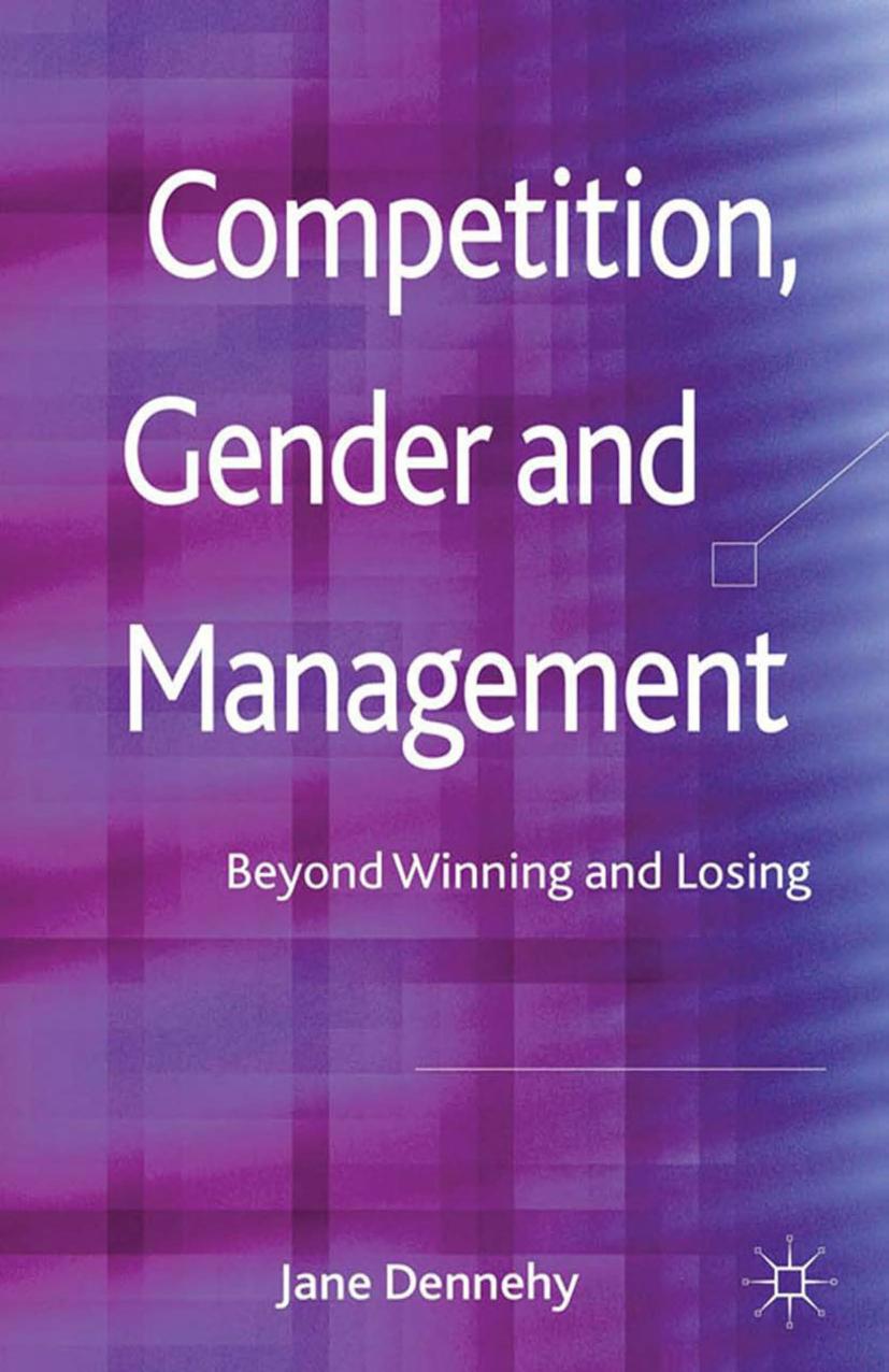 Competition, Gender and Management: Beyond Winning and Losing by Jane Dennehy (auth.)