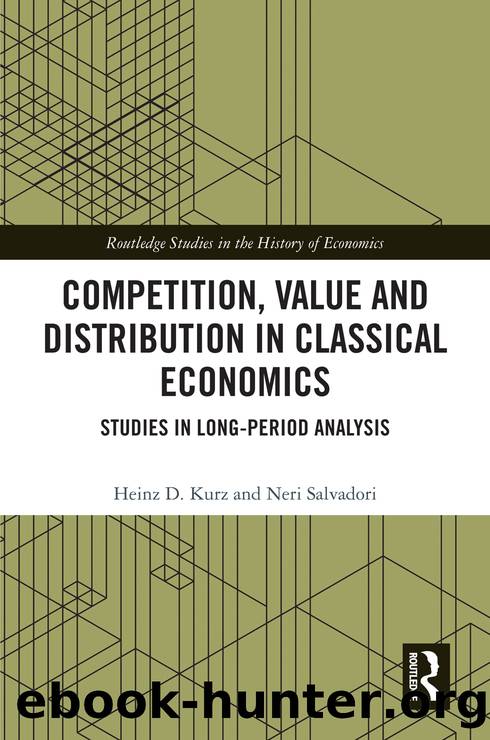 Competition, Value and Distribution in Classical Economics: Studies in Long-Period Analysis (for True Epub) by Heinz D. Kurz
