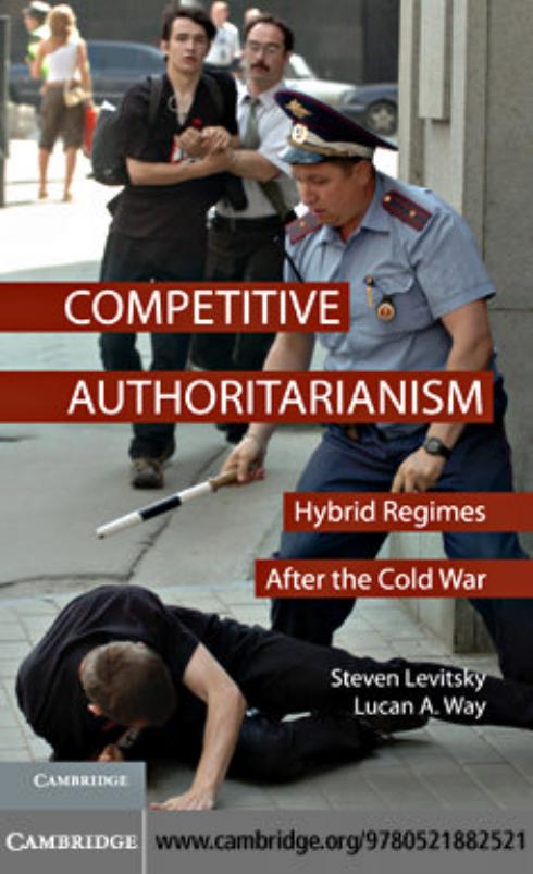 Competitive Authoritarianism: Hybrid Regimes After the Cold War (Problems of International Politics) by Steven Levitsky Lucan A. Way