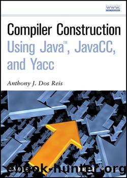 Compiler Construction Using Java, JavaCC, and Yacc by Dos Reis Anthony J