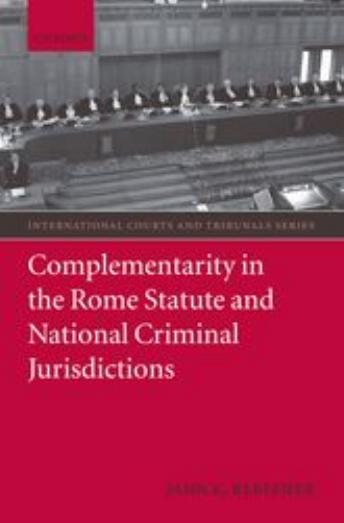 Complementarity in the Rome Statute and National Criminal Jurisdictions (International Courts and Tribunals Series) by Jann Kleffner