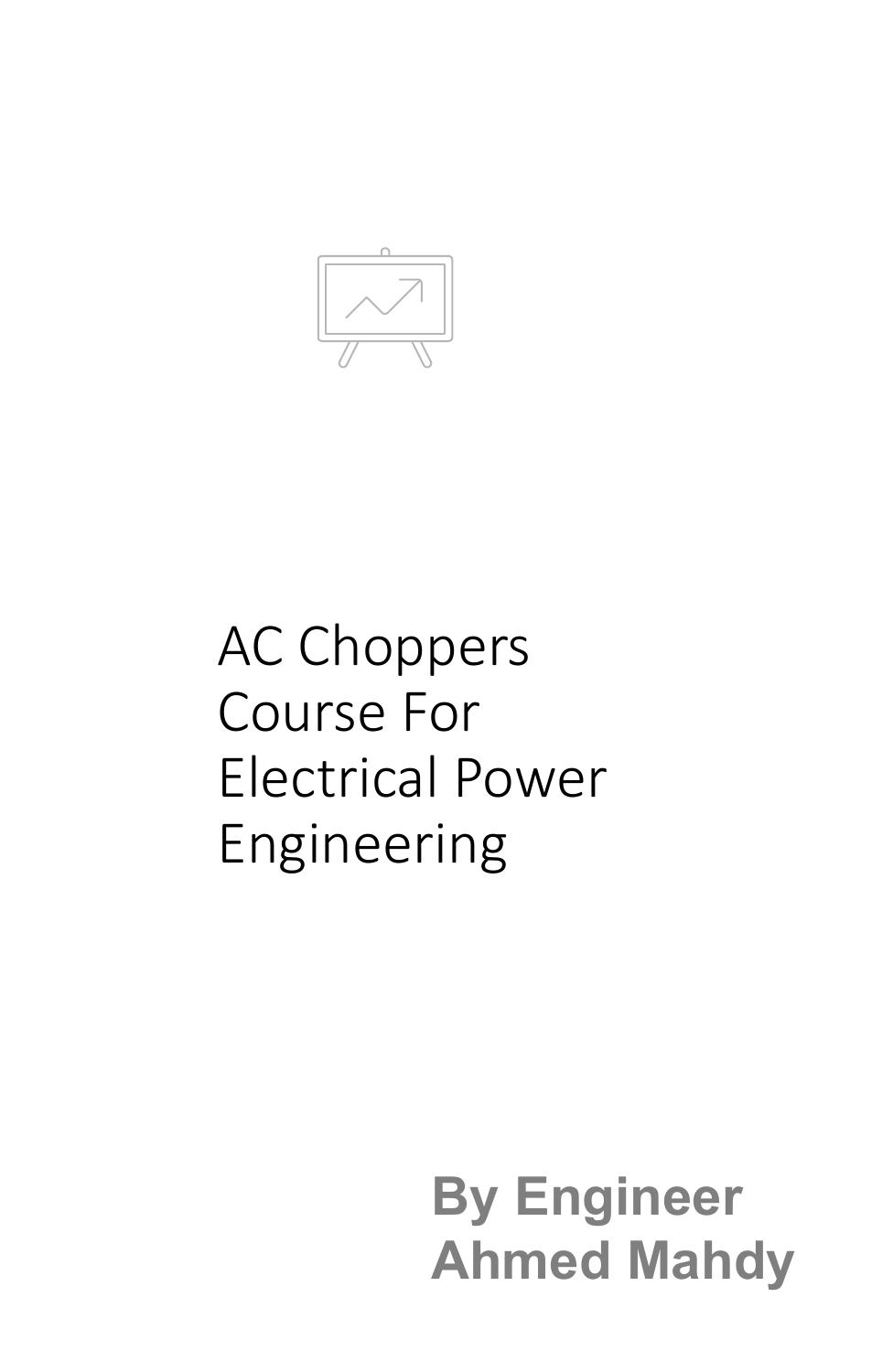 Complete AC Choppers Course For Electrical Power Engineering by Unknow