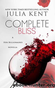 Complete Bliss (a Her Billionaires novella #3) by Kent Julia