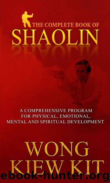 Complete Book Of Shaolin: Comprehensive Program for Physical, Emotional, Mental and Spiritual Development by Wong Kiew Kit