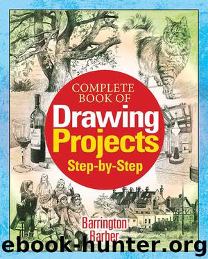 Complete Book of Drawing Projects Step-by-Step by Barrington Barber
