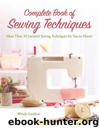 Complete Book of Sewing Techniques by Wendy Gardiner