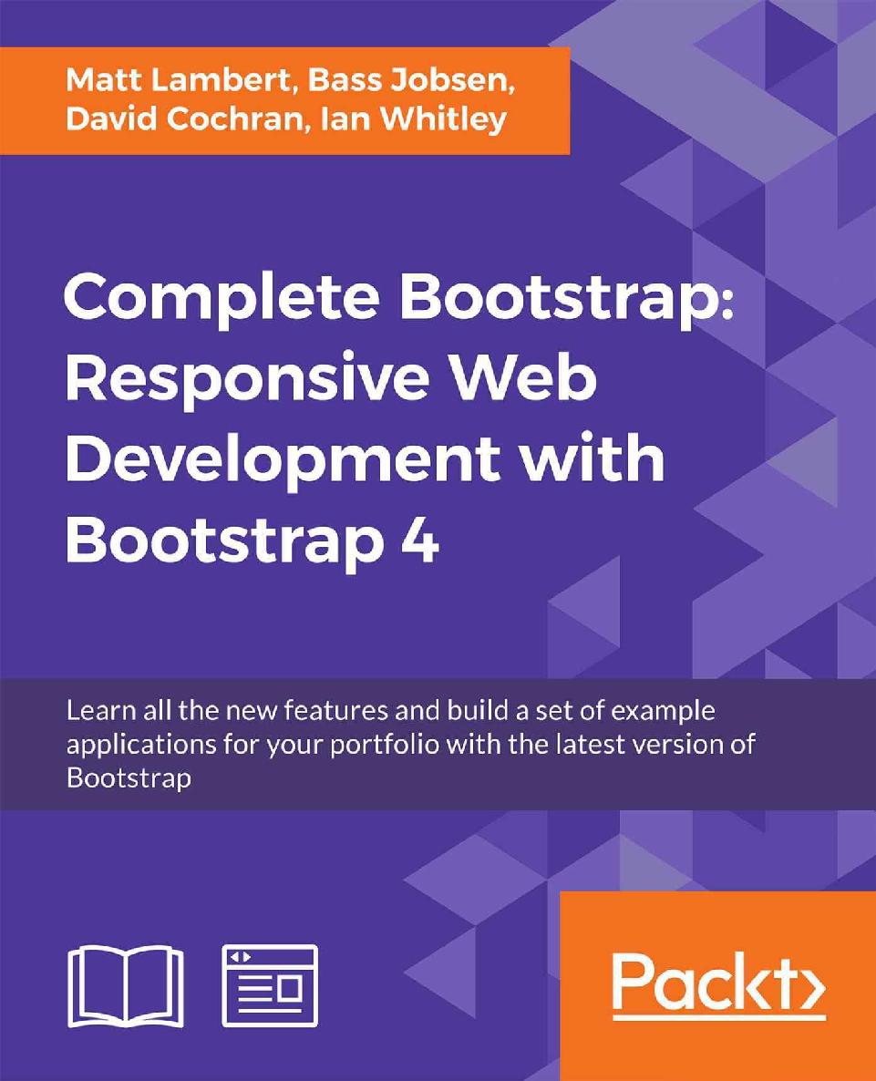 Complete Bootstrap: Responsive Web Development with Bootstrap 4: Learn all the new features and build a set of example applications for your portfolio with the latest version of Bootstrap by Matt Lambert & Bass Jobsen & David Cochran & Ian Whitley