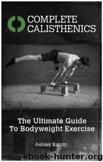 Complete Calisthenics: The Ultimate Guide To Bodyweight Exercise by Ashley Kalym