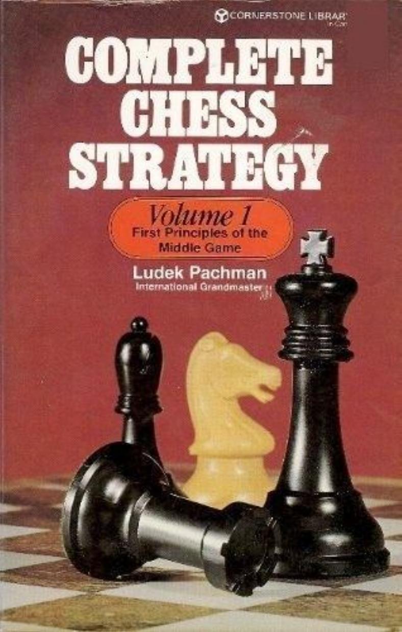 Complete Chess Strategy - First Principles of the Middlegame by Ludek Pachman