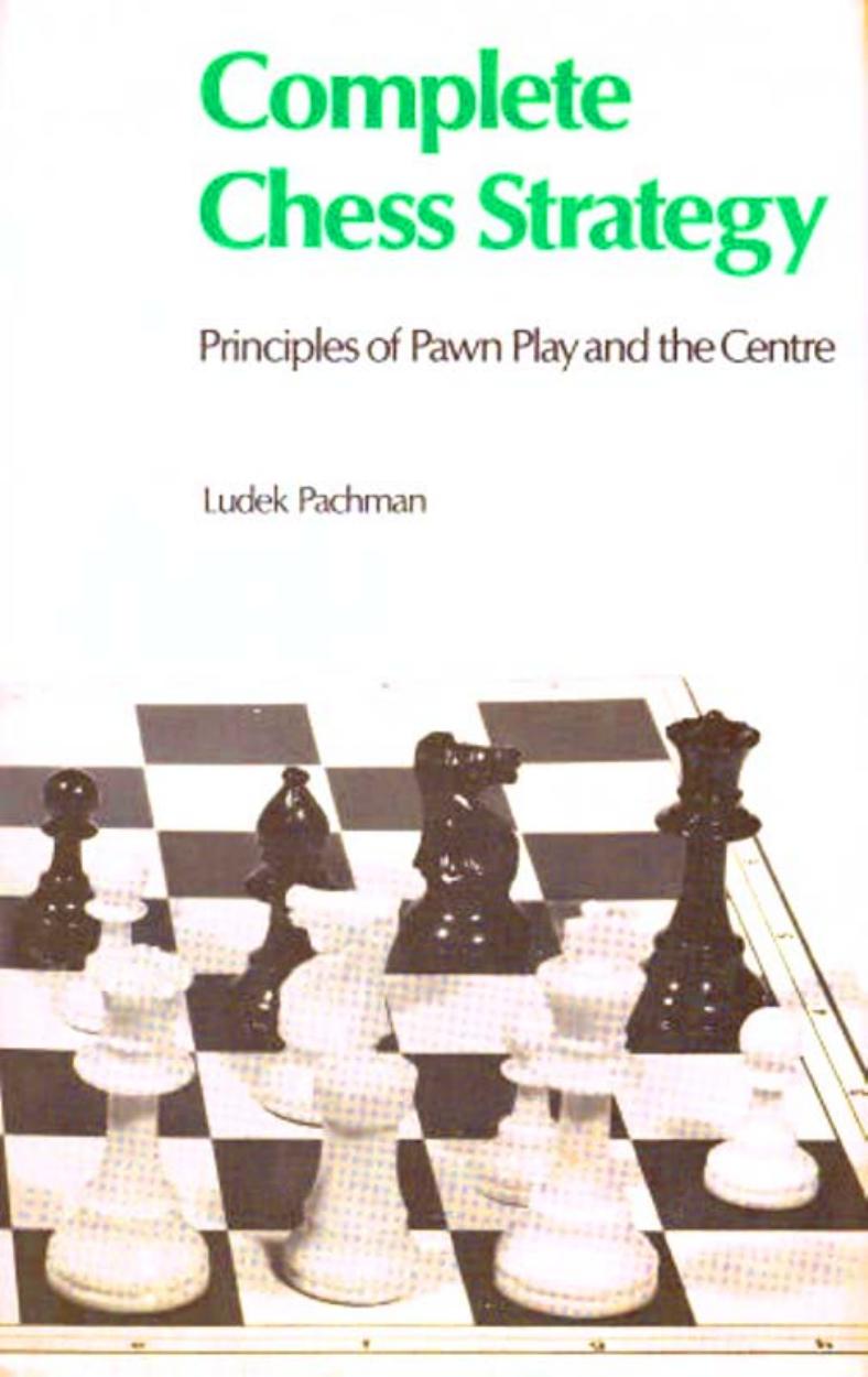Complete Chess Strategy. - Principles of Pawn Play and the Center by Ludek Pachman