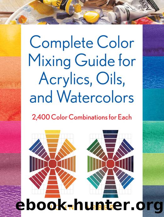 Complete Color Mixing Guide for Acrylics, Oils, and Watercolors by John Barber