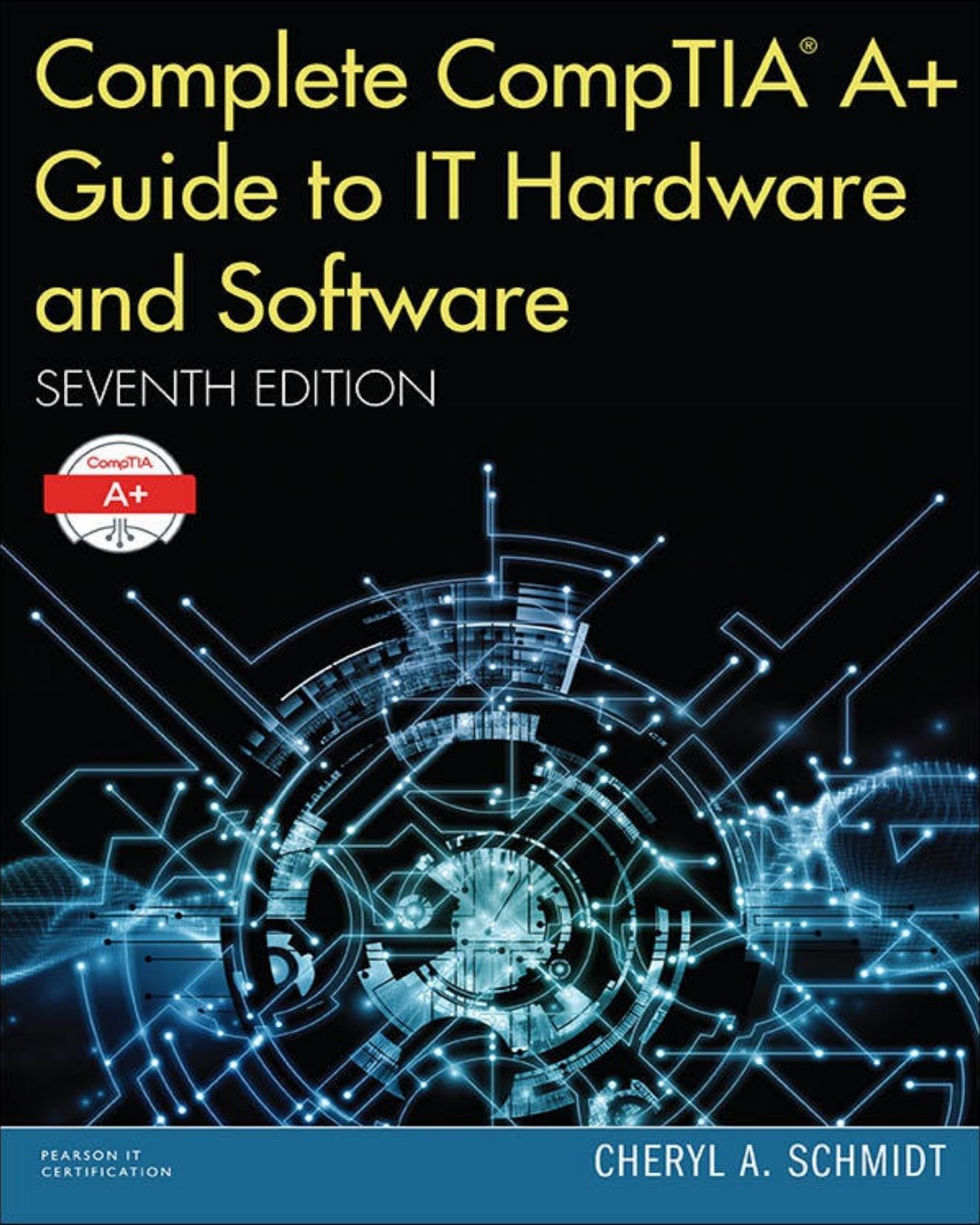 Complete CompTIA A+ Guide to IT Hardware and Software by Cheryl A. Schmidt