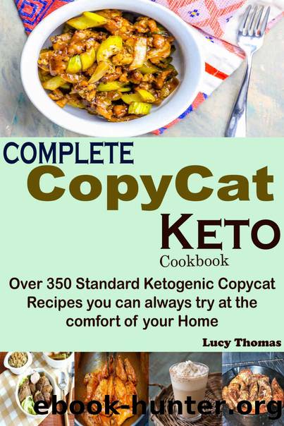 Complete Copycat Keto Cookbook: Over 350 Standard Ketogenic Copycat Recipes you can always try at the comfort of your Home by Lucy Thomas