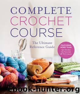 Complete Crochet Course by Shannon Mullett-Bowlsby & Jason Mullett-Bowlsby
