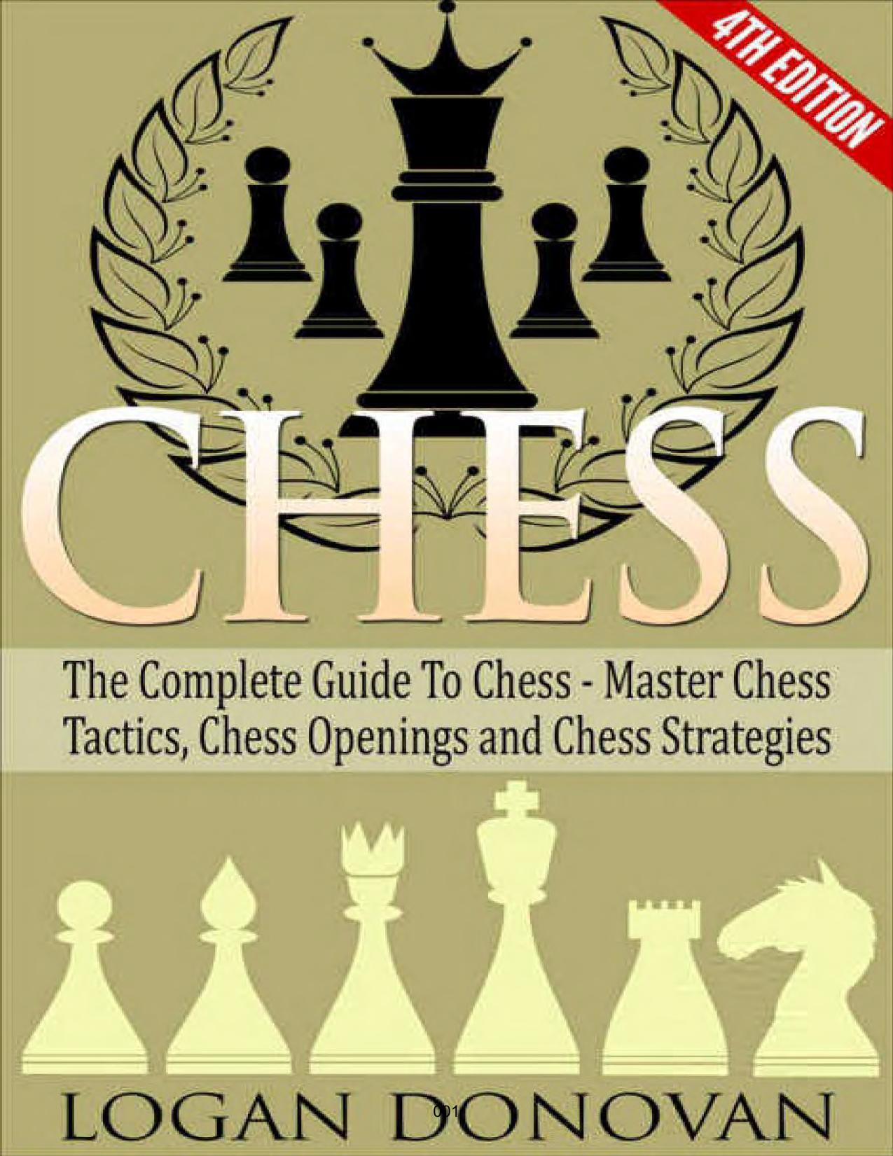 Complete Guide to Chess. Master: Chess Tactics, Chess Openings and Chess Strategies by Donovan Logan