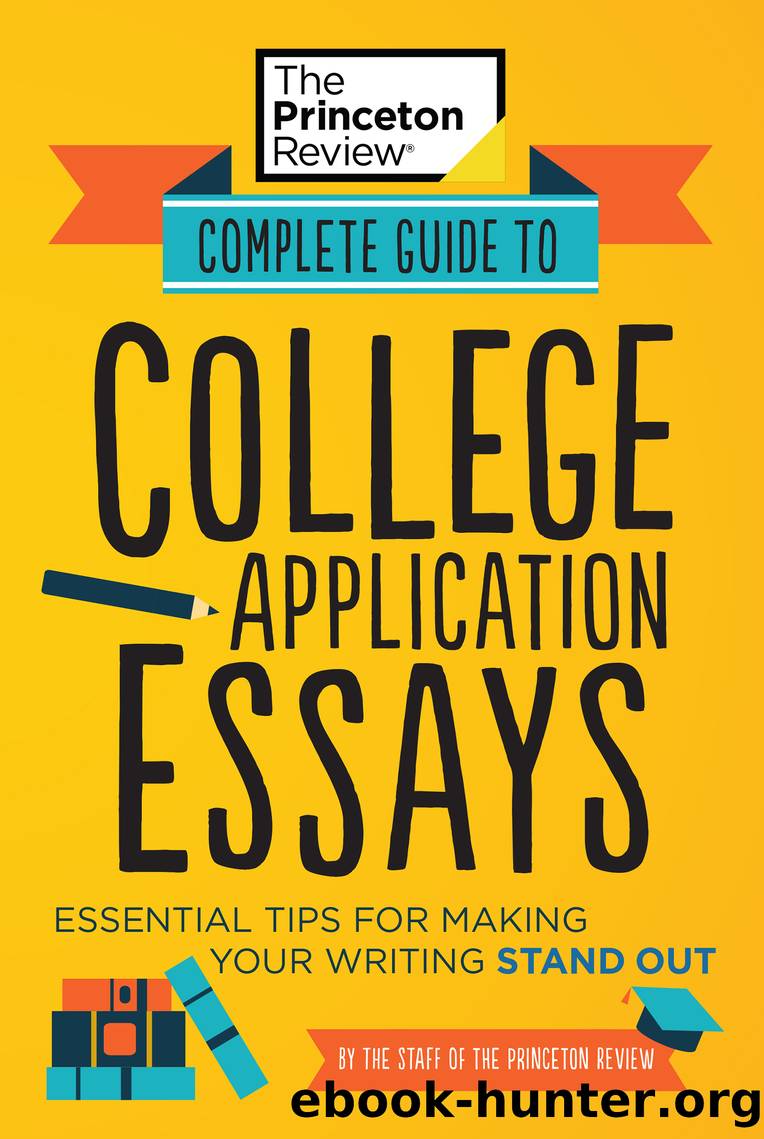 Complete Guide to College Application Essays by The Princeton Review
