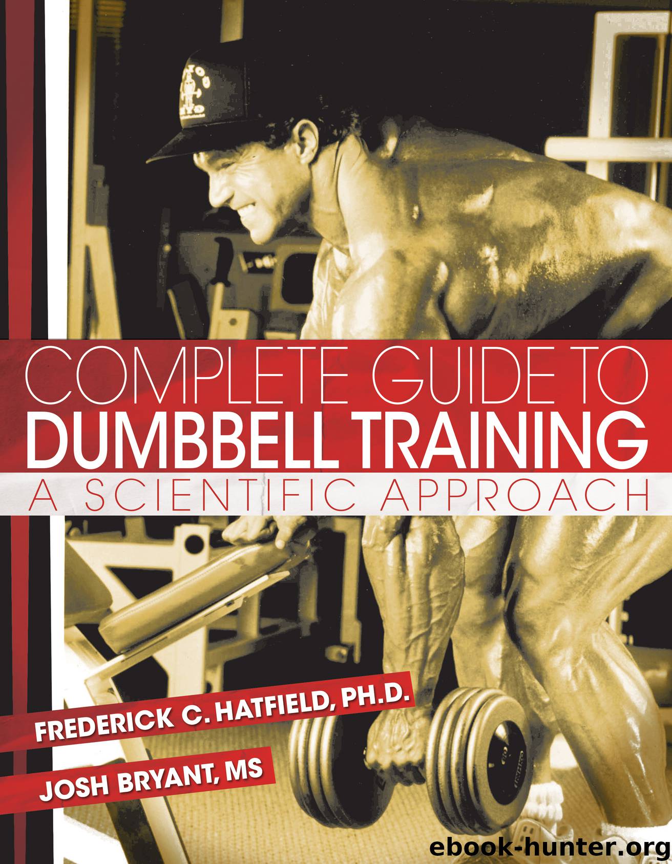 Complete Guide to Dumbbell Training by Fred C. Hatfield Josh Bryant