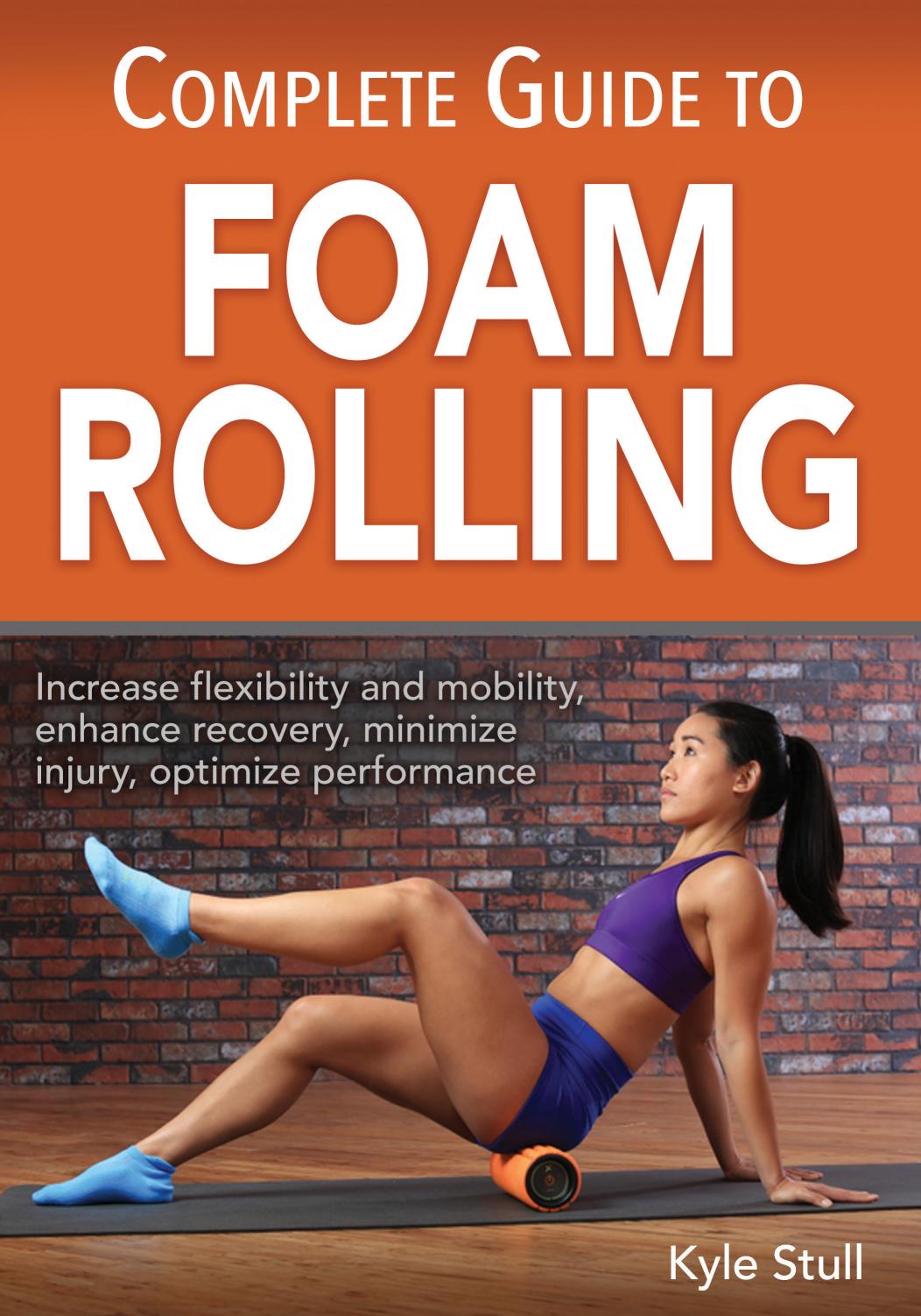 Complete Guide to Foam Rolling by Kyle Stull